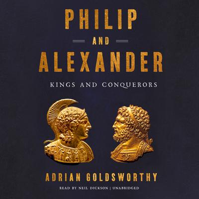Philip and Alexander: Kings and Conquerors Audiobook, by Adrian Goldsworthy