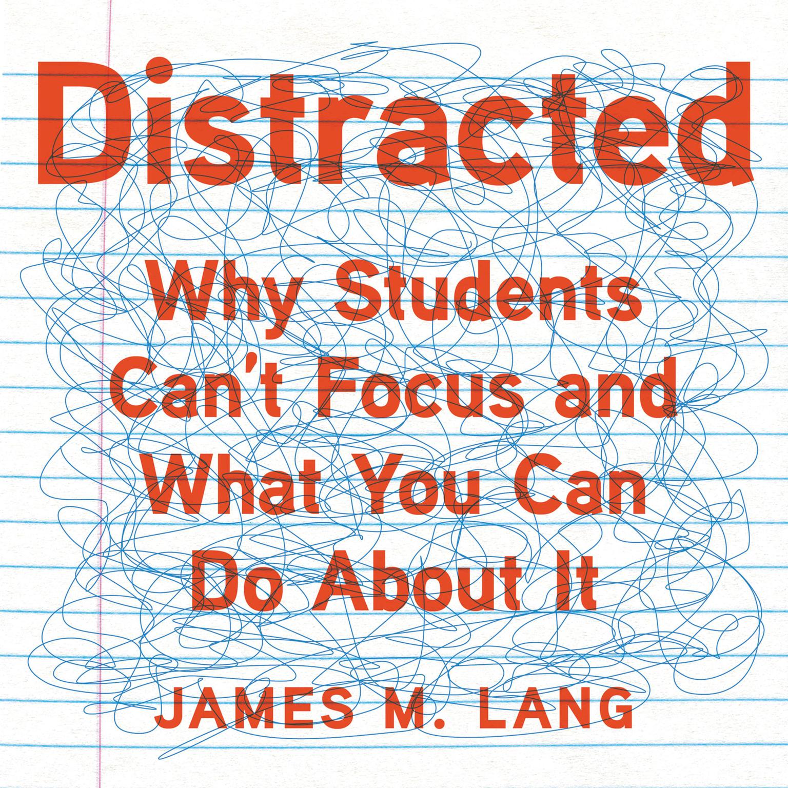 Distracted: Why Students Cant Focus and What You Can Do About It Audiobook, by James M. Lang