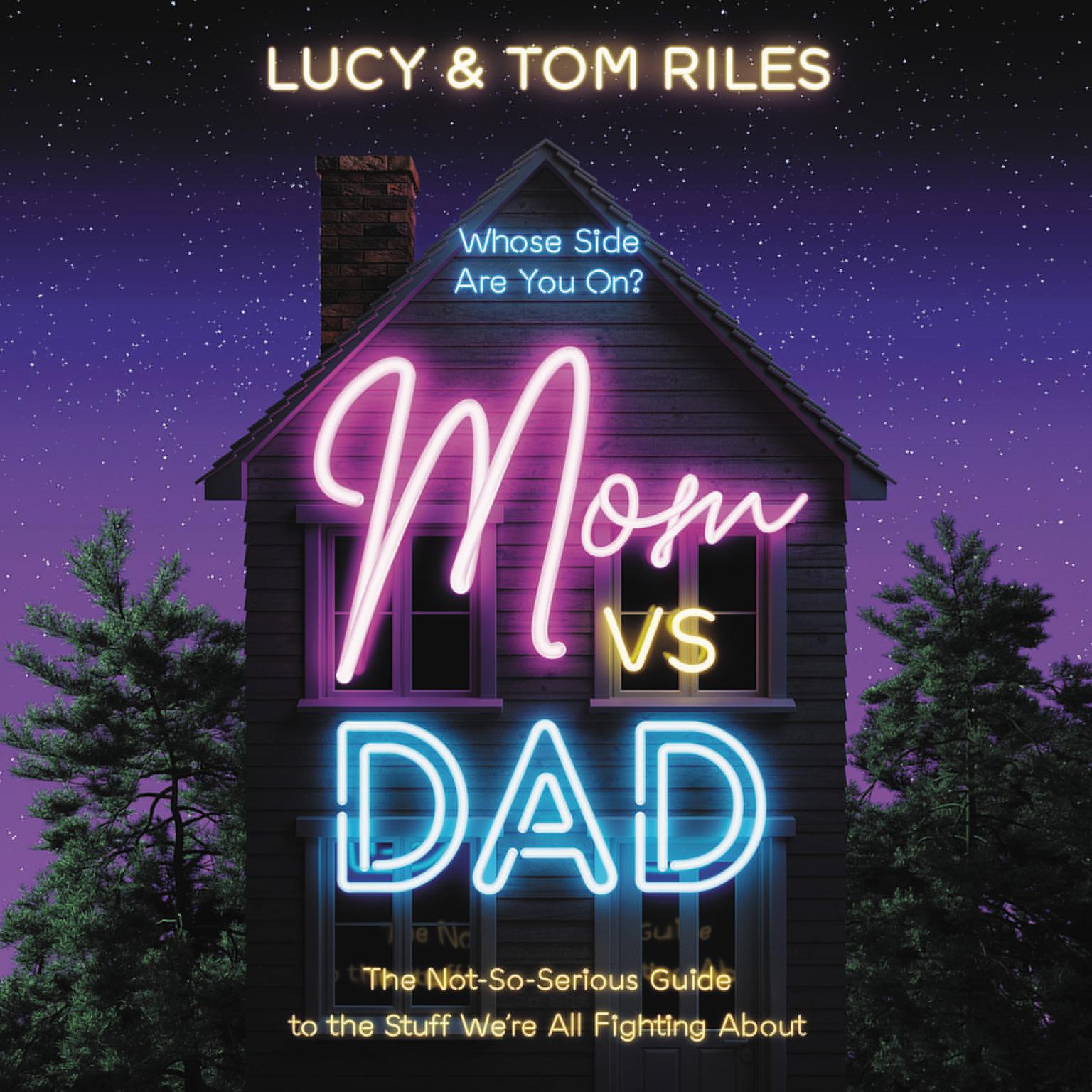 Mom vs. Dad: The Not-So-Serious Guide to the Stuff Were All Fighting About Audiobook, by Lucy Riles
