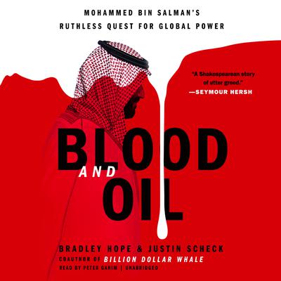 Blood and Oil: Mohammed bin Salman's Ruthless Quest for Global Power Audiobook, by Bradley Hope