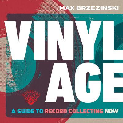 Vinyl Age: A Guide to Record Collecting Now Audiobook, by Max Brzezinski