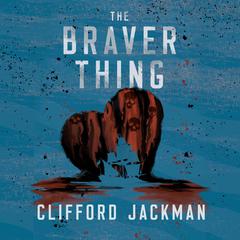 The Braver Thing Audiobook, by Clifford Jackman