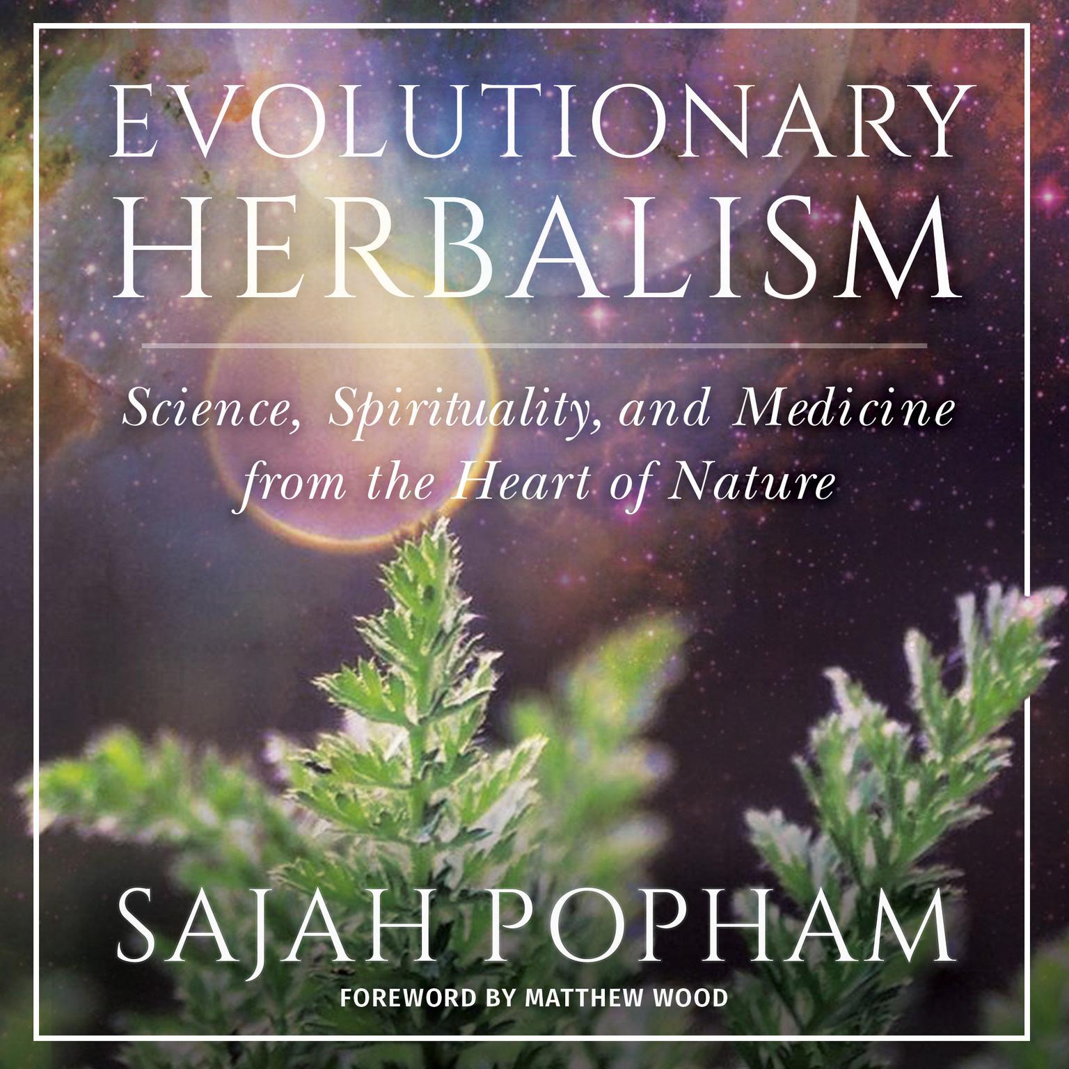 Evolutionary Herbalism: Science, Spirituality, and Medicine from the Heart of Nature Audiobook, by Sajah Popham