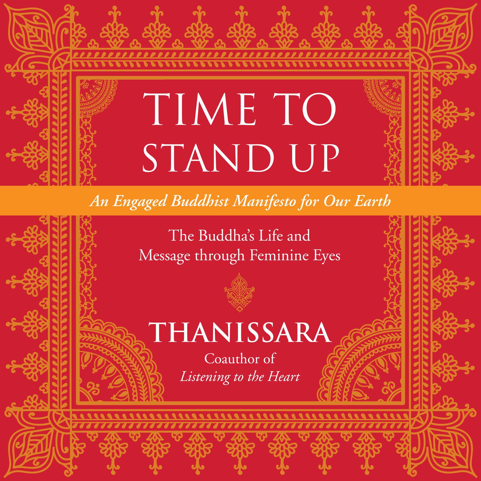 Time to Stand Up: An Engaged Buddhist Manifesto for Our Earth -- The Buddhas Life and Message through Feminine Eyes Audiobook, by Thanissara