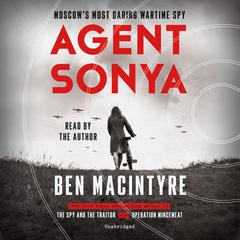 Agent Sonya: Moscows Most Daring Wartime Spy Audiobook, by Ben Macintyre