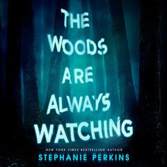 The Woods Are Always Watching Audiobook, by Stephanie Perkins