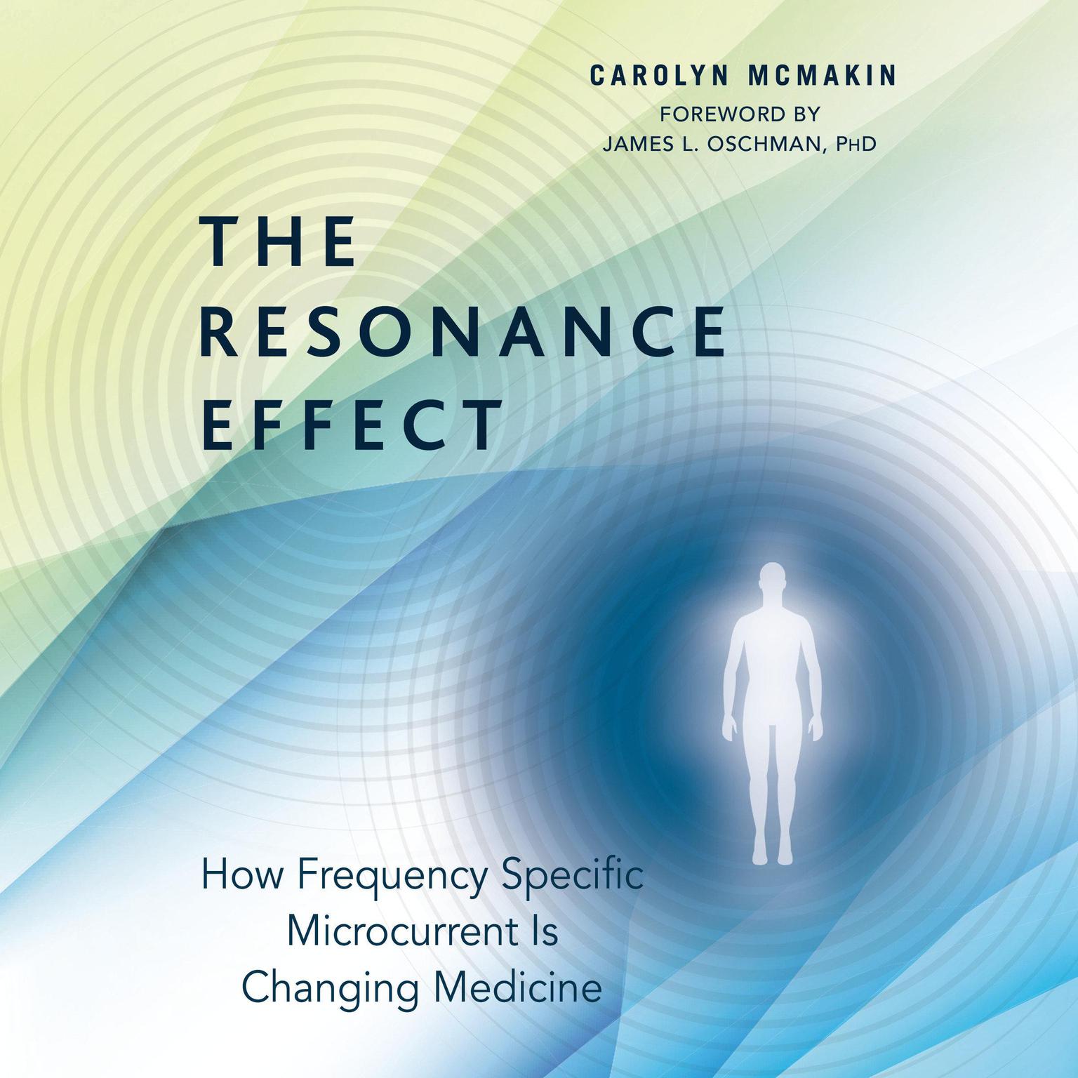 The Resonance Effect: How Frequency Specific Microcurrent Is Changing Medicine Audiobook, by Carolyn McMakin
