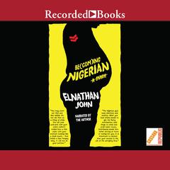 Becoming Nigerian: A Guide Audiobook, by Elnathan John