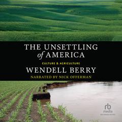 The Unsettling of America: Culture & Agriculture Audiobook, by Wendell Berry