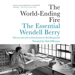 The World-Ending Fire: The Essential Wendell Berry Audiobook, by 