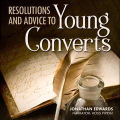 Resolutions and Advice to Young Converts Audiobook, by Jonathan Edwards