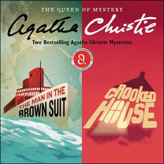 The Man in the Brown Suit & Crooked House: Two Bestselling Agatha Christie Novels in One Great Audiobook Audiobook, by 