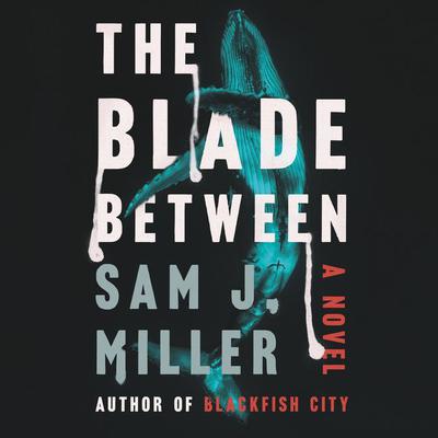 The Blade Between: A Novel Audiobook, by Sam J. Miller