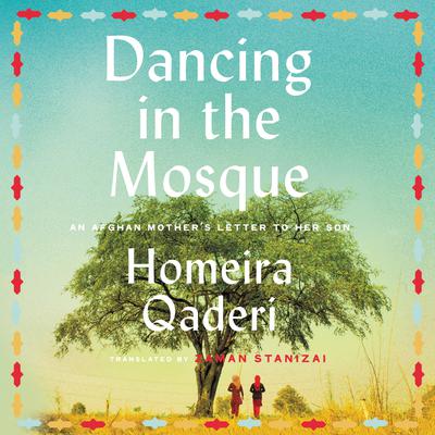Dancing in the Mosque: An Afghan Mother’s Letter to her Son Audiobook, by Homeira Qaderi