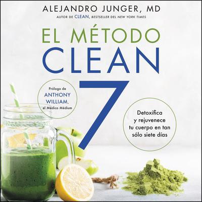 CLEAN 7 El Método Clean 7 (Spanish edition): Detoxifica y rejuvenece tu cuerpo en tan sólo siete días Audiobook, by Alejandro Junger