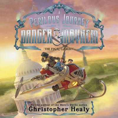 A Perilous Journey of Danger and Mayhem #3: The Final Gambit Audiobook, by Christopher Healy