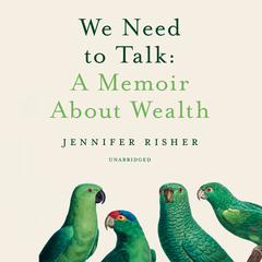 We Need to Talk: A Memoir about Wealth Audiobook, by Jennifer Risher