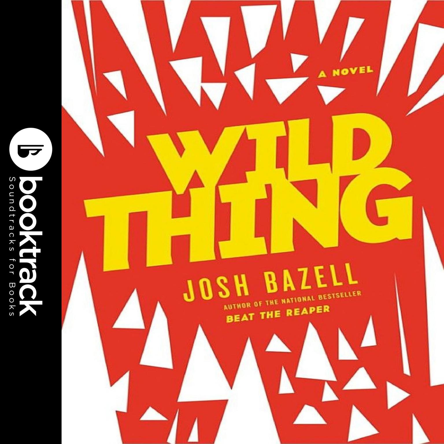 Wild Thing: A Novel Audiobook, by Josh Bazell