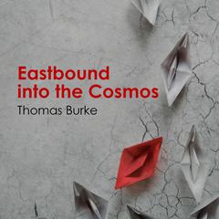 Eastbound into the Cosmos Audibook, by Thomas Burke