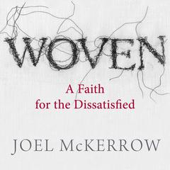 Woven: A Faith for the Dissatisfied Audiobook, by Joel Mckerrow