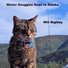 Mister Snuggles Goes to Alaska Audiobook, by Milt Bighley