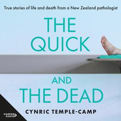 The Quick and the Dead: True stories of life and death from a New Zealand pathologist Audiobook, by Cynric Temple-Camp