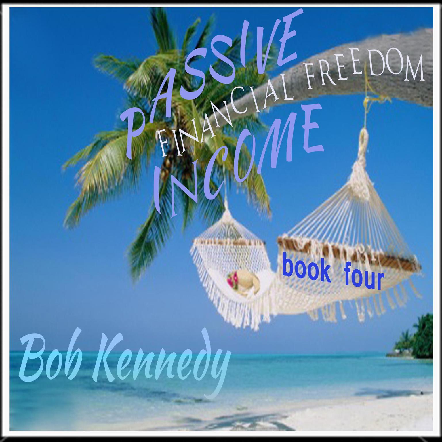 Passive Income - Financial Freedom Book Four Audiobook, by Bob Kennedy