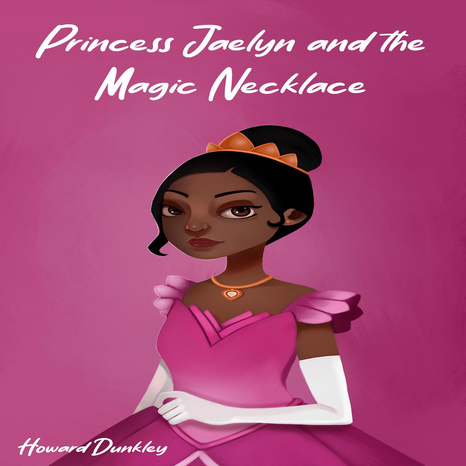 Princess Jaelyn and the Magic Necklace Audiobook, by Howard Dunkley