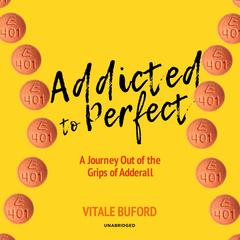 Addicted to Perfect: A Journey Out of the Grips of Adderall Audiobook, by Vitale Buford