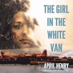 The Girl in the White Van Audiobook, by April Henry