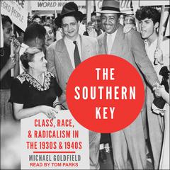 The Southern Key: Class, Race, and Radicalism in the 1930s and 1940s Audiobook, by Michael Goldfield