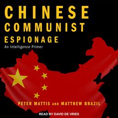 Chinese Communist Espionage: An Intelligence Primer Audiobook, by Peter Mattis