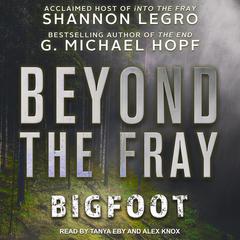 Beyond the Fray: Bigfoot Audiobook, by Shannon LeGro
