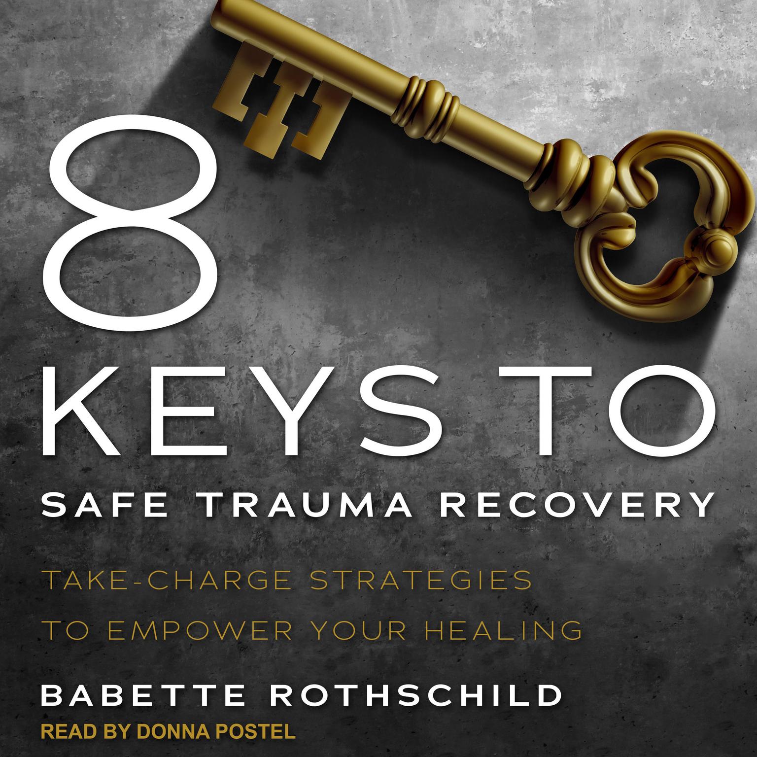 8 Keys to Safe Trauma Recovery: Take-Charge Strategies to Empower Your Healing Audiobook, by Babette Rothschild