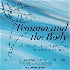 Trauma and the Body: A Sensorimotor Approach to Psychotherapy Audiobook, by Kekuni Minton