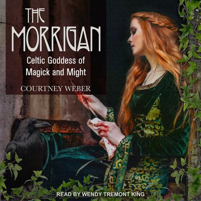 The Morrigan: Celtic Goddess of Magick and Might Audiobook, by Courtney Weber