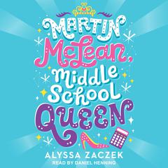 Martin McLean, Middle School Queen Audiobook, by Alyssa Zaczek