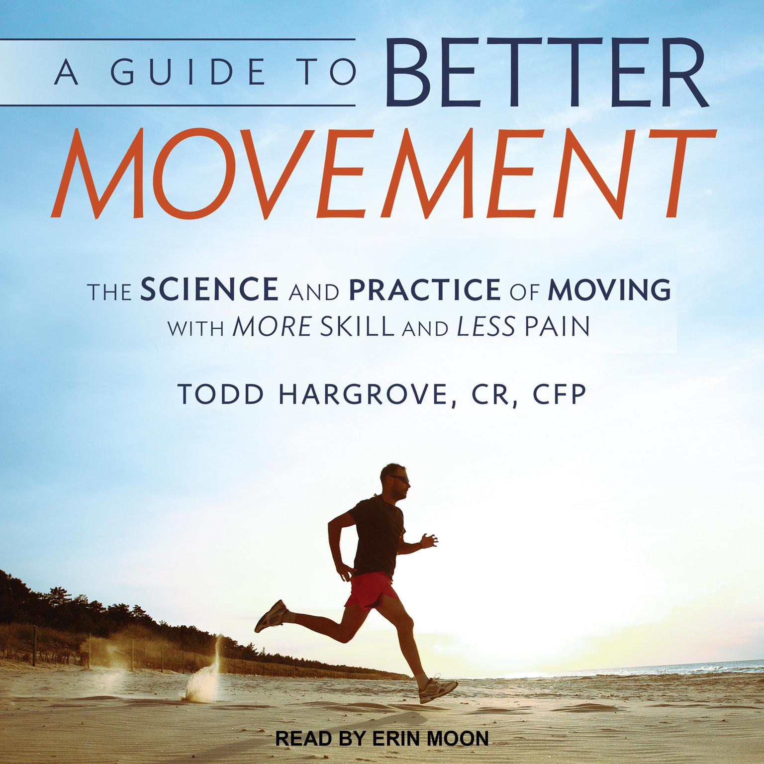 A Guide to Better Movement: The Science and Practice of Moving With More Skill and Less Pain Audiobook, by Todd Hargrove