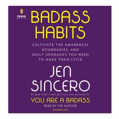 Badass Habits: Cultivate the Awareness, Boundaries, and Daily Upgrades You Need to Make Them Stick Audiobook, by 
