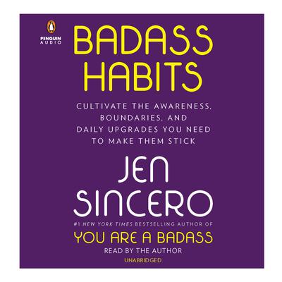 Badass Habits: Cultivate the Awareness, Boundaries, and Daily Upgrades You Need to Make Them Stick Audiobook, by Jen Sincero