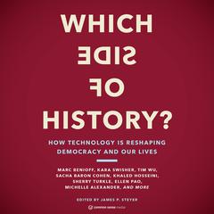 Which Side of History?: How Technology Is Reshaping Our Democracy and Our Lives Audiobook, by James P. Steyer