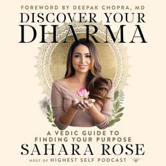 Discover Your Dharma: A Vedic Guide to Finding Your Purpose Audiobook, by Sahara Rose