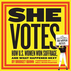 She Votes: How U.S. Women Won Suffrage, and What Happened Next Audiobook, by Bridget Quinn