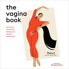 The Vagina Book: An Owners Manual for Taking Care of Your Down There Audiobook, by Thinx