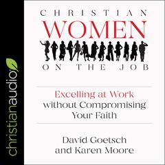 Christian Women on the Job: Excelling at Work without Compromising Your Faith Audiobook, by David Goetsch
