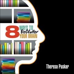 8 Ways to Declutter Your Brain Audiobook, by Theresa Puskar