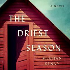 The Driest Season Audiobook, by Meghan Kenny