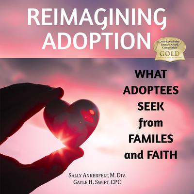 Reimagining Adoption: What Adoptees Seek from Families and Faith  Audiobook, by Gayle Swift