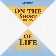 On the Shortness of Life Audiobook, by Seneca