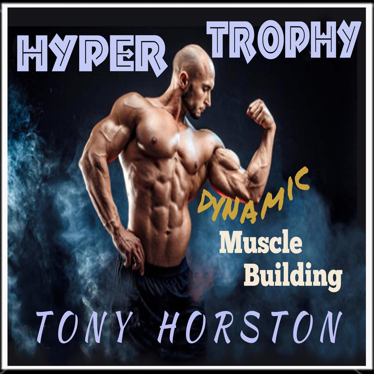 Hypertrophy - Dynamic Muscle Building Audiobook, by Tony Horston